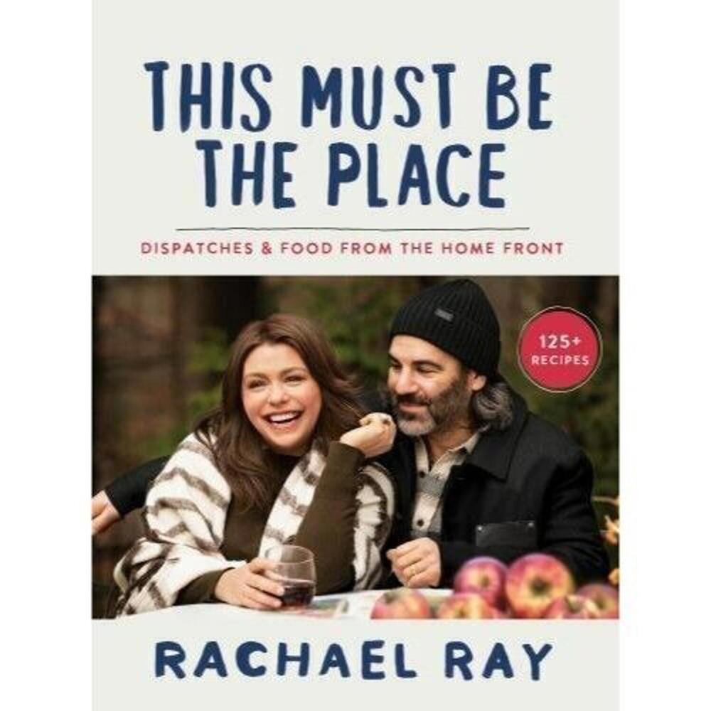 Rachael Ray This Must Be The Place Cookbook Dispatches Food Home Front Hardcover